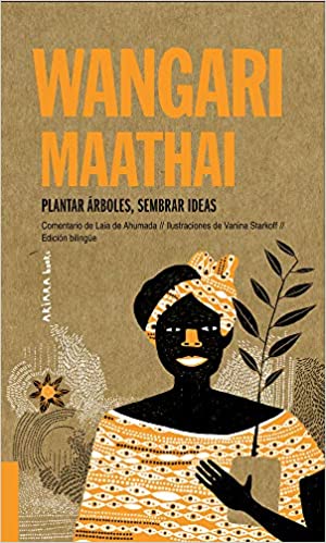 Wangari Maathai. Plantar árboles, sembrar ideas.