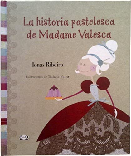 La historia pastelesca de Madame Valesca.