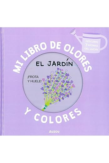 Mi libro de olores y colores. El jardín.