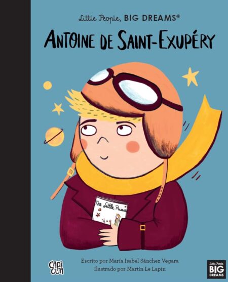Antoine de Saint-Exupéry.  Little People, Big Dreams.